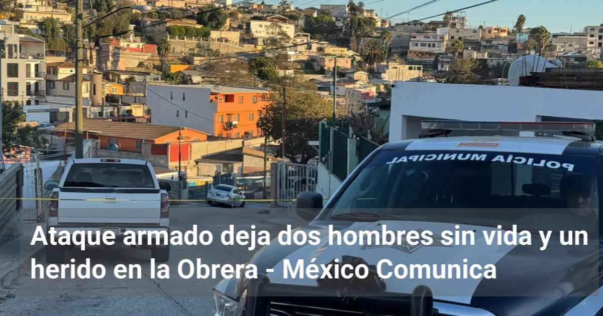 Ataque armado deja dos hombres sin vida y un herido en la Obrera - MX ...
