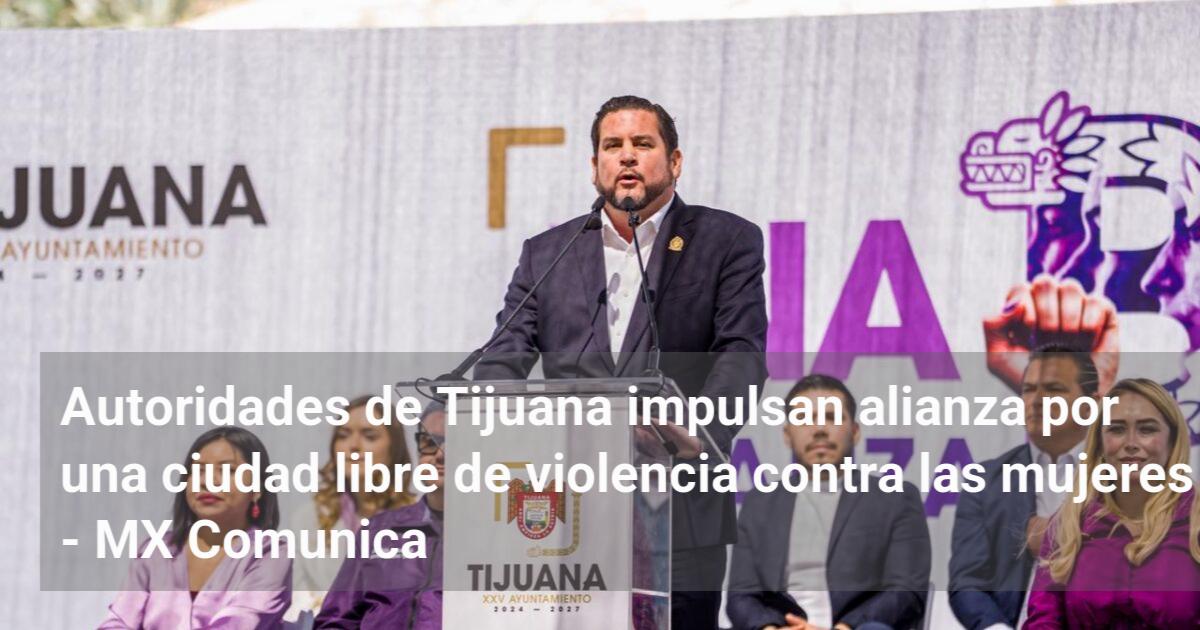 Autoridades de Tijuana impulsan alianza por una ciudad libre de ...