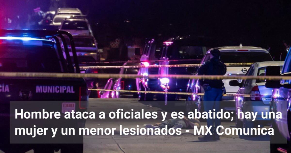Hombre ataca a oficiales y es abatido; hay una mujer y un menor ...