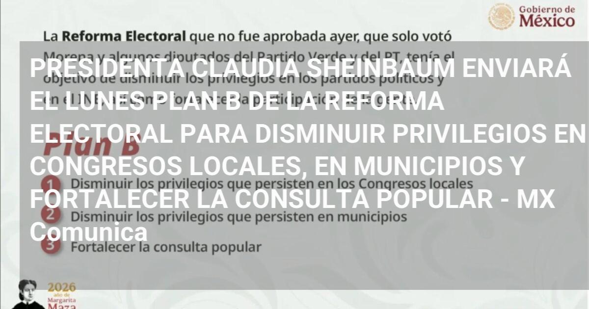 PRESIDENTA CLAUDIA SHEINBAUM ENVIARÁ EL LUNES PLAN B DE LA REFORMA ...