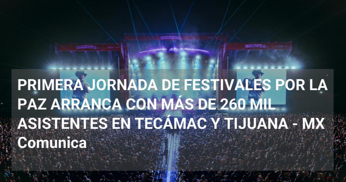 PRIMERA JORNADA DE FESTIVALES POR LA PAZ ARRANCA CON MÁS DE 260 MIL ...